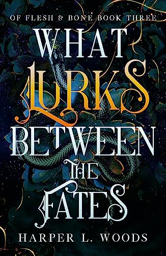 What Lurks Between the Fates: your next fantasy romance obsession! (Of Flesh and Bone Book 3) (Of Flesh & Bone)