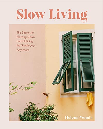 Slow Living: The Secrets to Slowing Down and Noticing the Simple Joys Anywhere (Decorating Book for Homebodies, Happiness Book) von MANGO