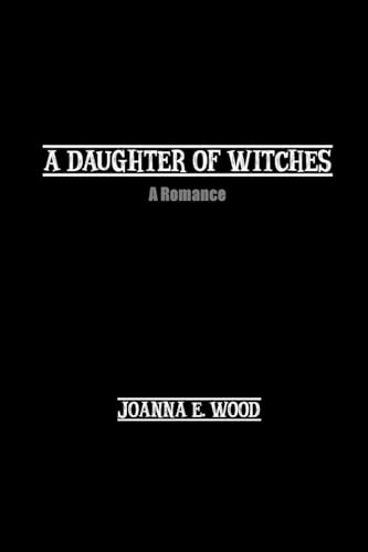 A Daughter of Witches: A Romance von Wise and Wordy