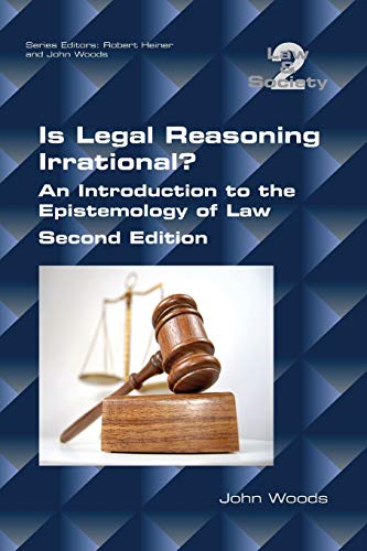 Is Legal Reasoning Irrational? An Introduction to the Epistemology of Law: Second Edition Is Legal Reasoning Irrational? An Introduction to the Epistemology of Law: Second Edition