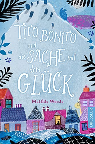 Tito Bonito und die Sache mit dem Glück: Wunderschön illustriertes, magisches Kinderbuch für Kinder ab 9 Jahren