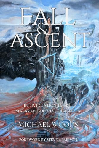 Fall and Ascent: Individuation in The Malazan Book of the Fallen von Michael Woods