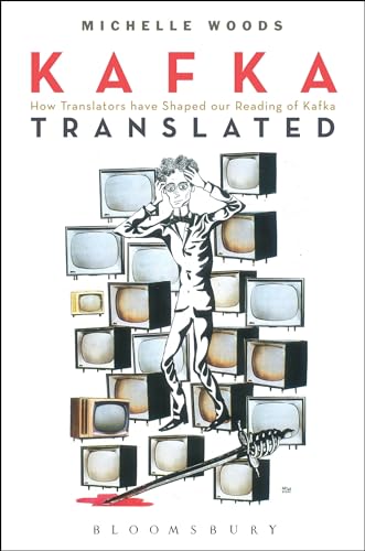 Kafka Translated: How Translators have Shaped our Reading of Kafka von Bloomsbury