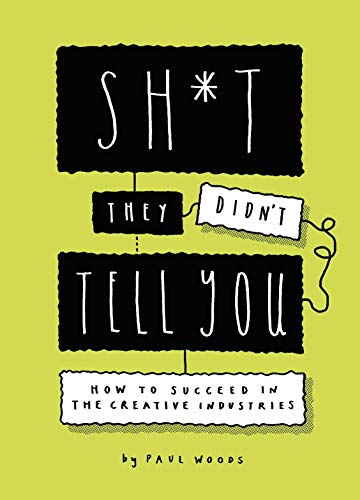 Sh*t They Didn't Tell You: How to Succeed in the Creative Industries von Laurence King Publishing
