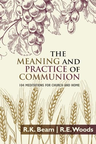 The Meaning and Practice of Communion: 104 Meditations for Church and Home von College Press Publishing Company, Incorporated