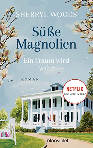 Süße Magnolien - Ein Traum wird wahr: Roman - Das Buch zur NETFLIX-Serie »Süße Magnolien« (Süße-Magnolien-Reihe, Band 1) von Blanvalet