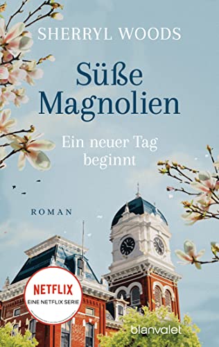Süße Magnolien - Ein neuer Tag beginnt: Roman - Das Buch zur NETFLIX-Serie »Süße Magnolien« (Süße-Magnolien-Reihe, Band 2)