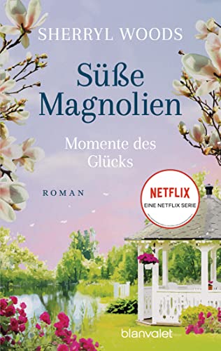 Süße Magnolien - Momente des Glücks: Roman - Das Buch zur NETFLIX-Serie »Süße Magnolien« (Süße-Magnolien-Reihe, Band 4)