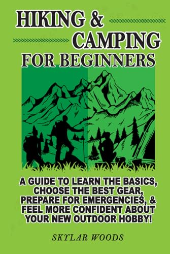Hiking and Camping for Beginners: A Guide to Learn the Basics, Choose the best Gear, Prepare for Emergencies, and Feel More Confident About Your New Hobby von Independently published