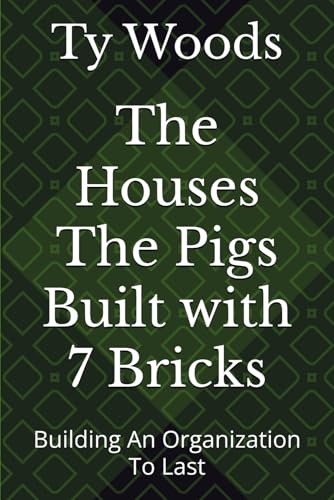 The Houses The Pigs Built with 7 Bricks: Building An Organization To Last von Independently published