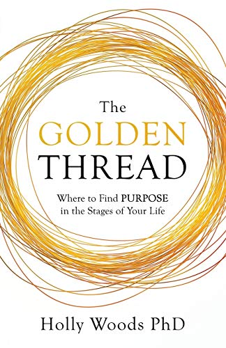 The Golden Thread: Where to Find Purpose in the Stages of Your Life von New Degree Press