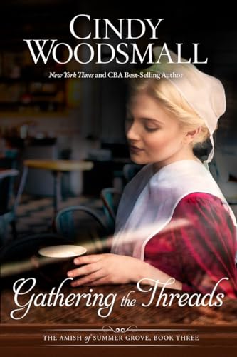 Gathering the Threads: A Novel (The Amish of Summer Grove, Band 3)