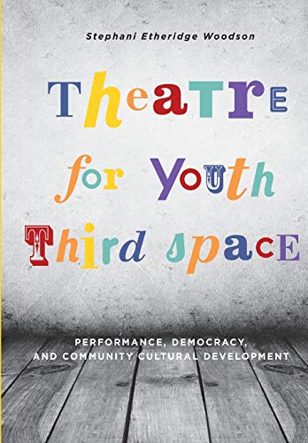 Theatre for Youth Third Space: Performance, Democracy, and Community Cultural Development (Theatre in Education) von Intellect (UK)
