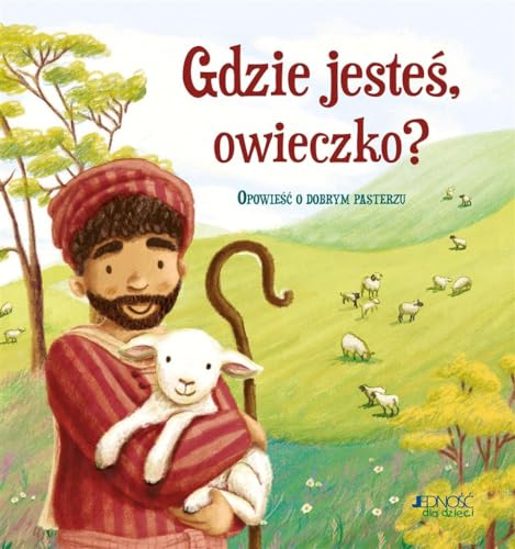 Gdzie jesteś owieczko?: Opowieść o dobrym pasterzu Gdzie jesteś owieczko?: Opowieść o dobrym pasterzu von Jedność