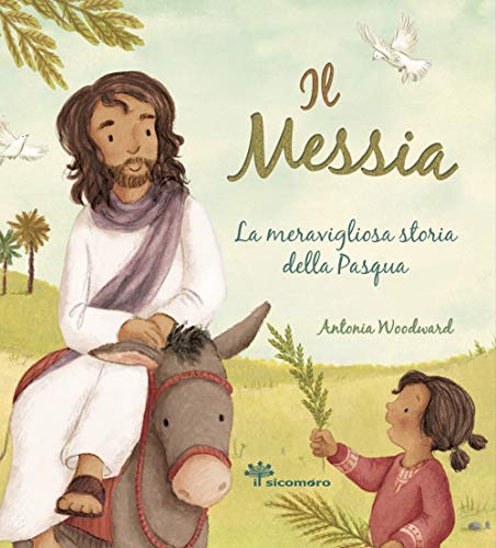 Il Messia. La meravigliosa storia della Pasqua (Storie dalla Bibbia) von Il Sicomoro
