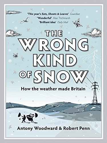 The Wrong Kind of Snow: How the Weather Made Britain