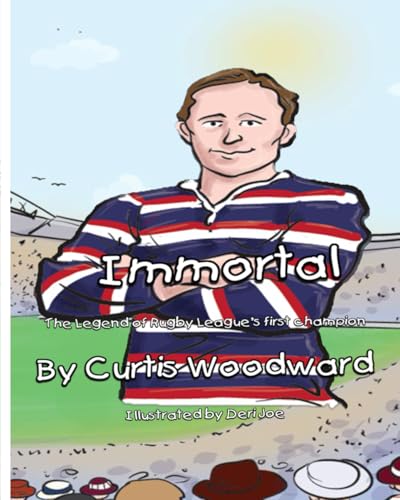 Immortal: The Legend of Rugby League's First Champion Immortal: The Legend of Rugby League's First Champion von Thorpe-Bowker