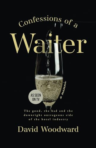 Confessions of a Waiter: The Good, the Bad and the Downright Outrageous Side of the Hotel Industry
