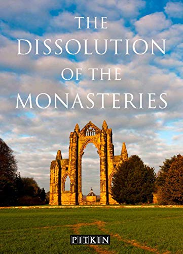 The Dissolution of the Monasteries: A Pitkin Guide von Batsford