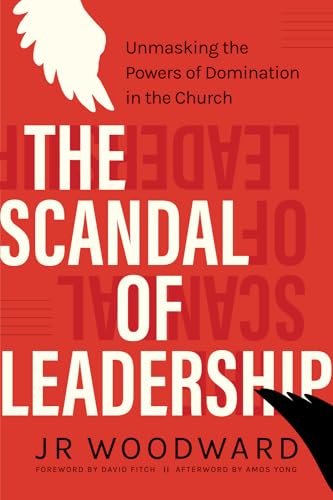 The Scandal of Leadership: Unmasking the Powers of Domination in the Church von 100 Movements Publishing