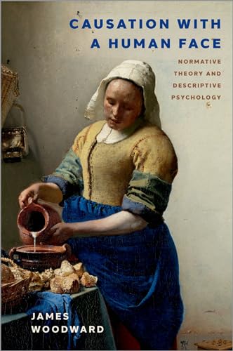 Causation with a Human Face: Normative Theory and Descriptive Psychology (Oxford Studies in Philosophy of Science) von Oxford University Press Inc