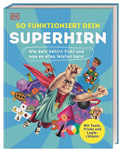 So funktioniert dein Superhirn: Wie dein Gehirn tickt und was es alles leisten kann. Mit Tests, Tricks und Logikrätseln. Für Kinder ab 10 Jahren von DK