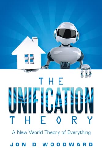The Unification Theory: A New World Theory of Everything von Trafford Publishing