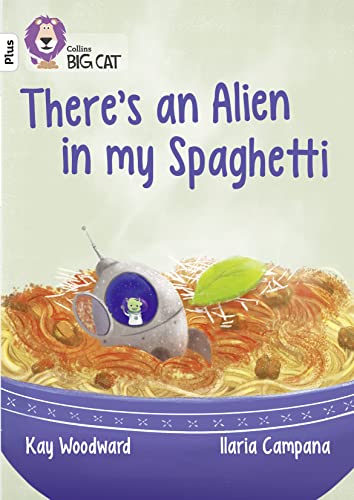 There’s an Alien in my Spaghetti: Band 10+/White Plus (Collins Big Cat)