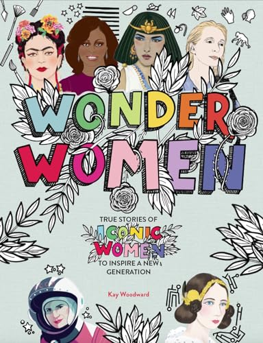 Wonder Women: True stories of iconic women to inspire a new generation