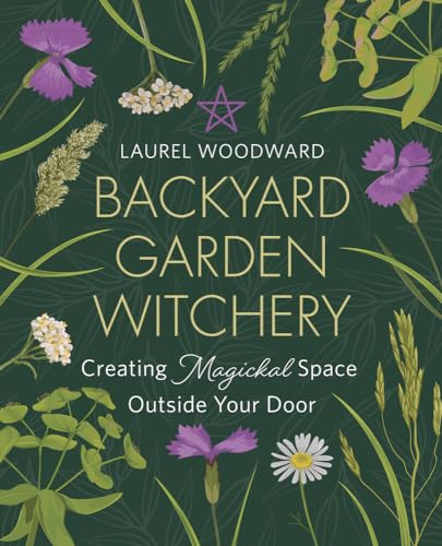 Backyard Garden Witchery: Creating Magickal Space Outside Your Door Backyard Garden Witchery: Creating Magickal Space Outside Your Door von Llewellyn Publications,U.S.