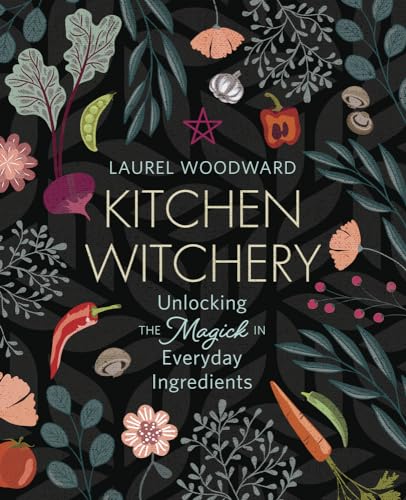 Kitchen Witchery: Unlocking the Magick in Everyday Ingredients