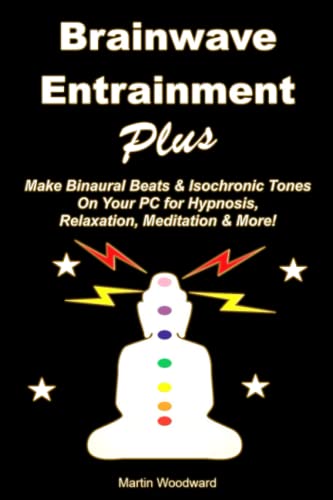Brainwave Entrainment Plus: Make Binaural Beats & Isochronic Tones On Your Pc for Hypnosis, Relaxation, Meditation & More! von Independently published