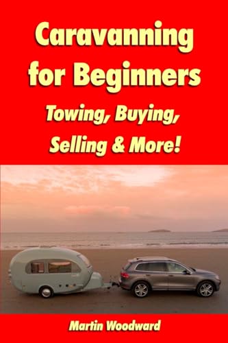 Caravanning for Beginners: Towing, Buying, Selling & More! von Lulu.com