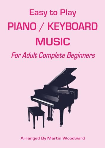 Easy-to-Play Piano / Keyboard Music: For Adult Complete Beginners von Lulu.com