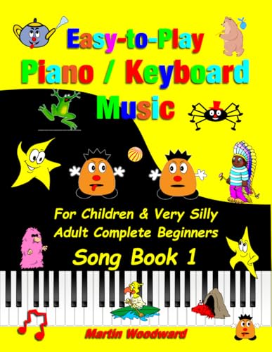 Easy-to-Play Piano / Keyboard Music: For Children & Very Silly Adult Complete Beginners Song Book 1 von Independently published
