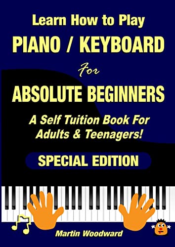Learn How to Play Piano / Keyboard For Absolute Beginners: A Self Tuition Book For Adults & Teenagers! Special Edition von Lulu.com