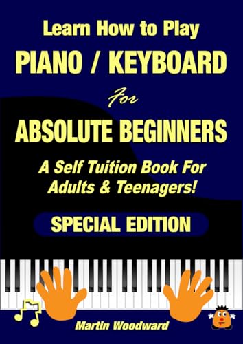 Learn How to Play Piano / Keyboard For Absolute Beginners: A Self Tuition Book For Adults & Teenagers! Special Edition von Independently published