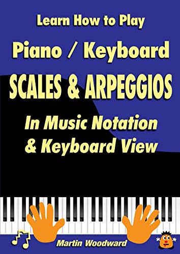 Learn How to Play Piano / Keyboard Scales & Arpeggios: In Music Notation & Keyboard View