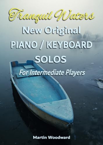 Tranquil Waters New Original PIANO / KEYBOARD SOLOS For Intermediate Players von Independently published