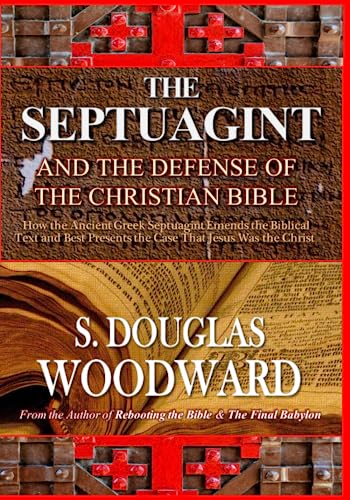 The Septuagint and the Defense of the Christian Bible: How the Ancient Greek Bible Emends the Biblical Text and Best Presents the Case That Jesus Was the Christ