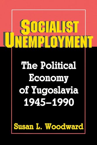 Socialist Unemployment: The Political Economy of Yugoslavia, 1945-1990 von Princeton University Press