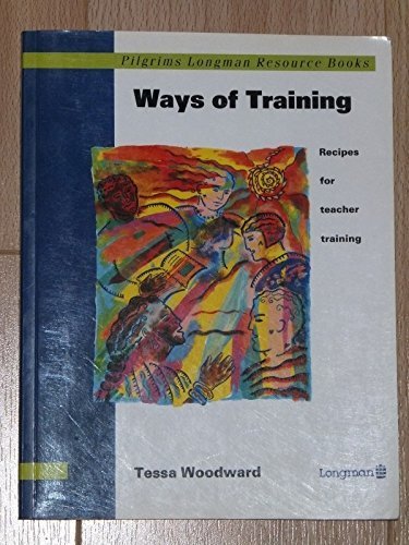 Pilgrims: Ways of Training: Recipes for Teacher Training (Pilgrims Longman Resource Books S.)