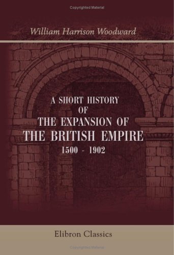A Short History of the Expansion of the British Empire, 1500 - 1902
