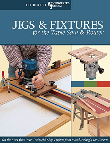 Jigs & Fixtures for the Table Saw & Router: Get the Most from Your Tools with Shop Projects from Woodworking's Top Experts (The Best of Woodworker's Journal) von Fox Chapel Publishing