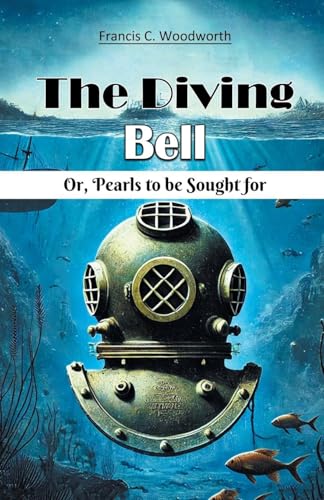 The Diving Bell Or, Pearls To Be Sought For von Double 9 Books