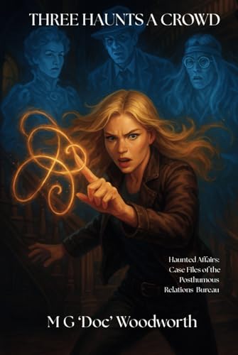 THREE HAUNTS A CROWD (Haunted Affairs: Case Files of the Posthumous Relations Bureau, Band 3) von ntac Productions, LLC