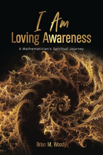 I Am Loving Awareness: A Mathematician's Spiritual Journey von Spines