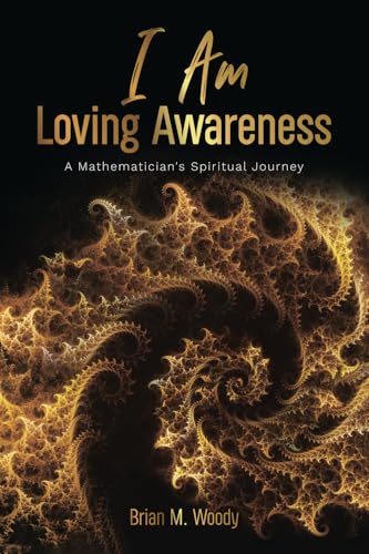 I Am Loving Awareness: A Mathematician's Spiritual Journey von Spines