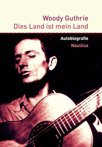 Dies Land ist mein Land: Autobiographie: Autobiographie. Vorw. v. Billy Bragg. Nachw. v. Guthrie, Nora; Kleff, Michael