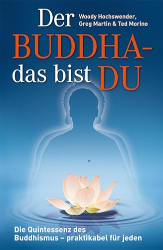 Der Buddha - das bist DU: Die Quintessenz des Buddhismus – praktikabel für jeden von EchnAton-Verlag